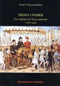 Fiesta y Poder:corte en Valladolid (1502-1559)