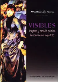 Visibles. Mujeres y Espacio Publico Burgues en el Siglo Xix