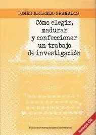 Como Elegir Madurar y Confeccionar un Trabajo Investigacion