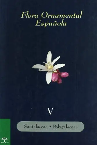 Flora Ornamental Española Vol. V (Santalaceae-Polygalaceae)