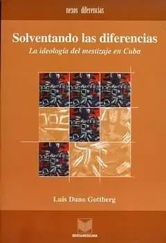 Solventando las Diferencias. La Ideologia del Mestizaje
