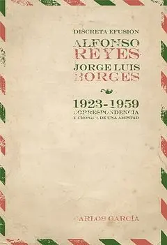Discreta Efusión. Alfonso Reyes-Jorge Luis Borges (1923-1959)