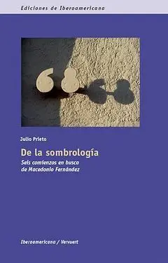 De la Sombrología. Seis Comienzos en Busca de Macedonio Fernández. Aparece en se