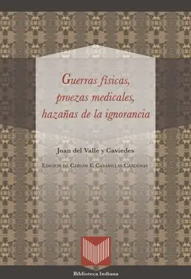 Guerras Físicas, Proezas Medicales y Hazañas de la Ignorancia. Ed. De Carlos F.