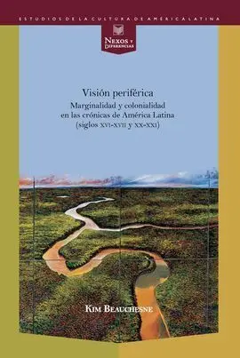 Visión Periférica: Marginalidad y Colonialidad en las Crónicas de América Latina