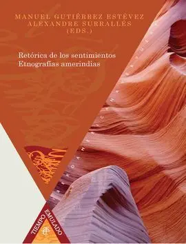 Retórica de los Sentimientos. Entografías Amerindias.