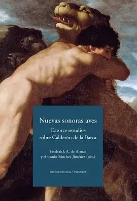Nuevas Sonoras Aves. Catorce Estudios Sobre Calderon de la Barca.