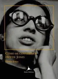 Como me Converti en Hettie Jones