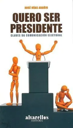 Quero Ser Presidente. claves Da Comunicacion Electoral