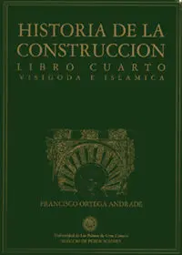 Historia de la Construcción. Libro Cuarto. Visigoda e Islámica.