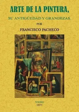 Arte de la Pintura, Su Antigüedad y Grandezas