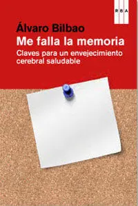 Me Falla la Memoria. Claves para un Envejecimiento Cerebral Saludable