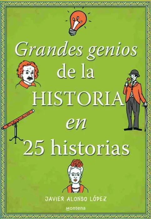 Grandes Genios de la Historia en 25 Historias