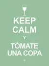 Keep Calm... y Tomate una Copa