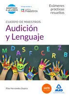 Cuerpo de Maestros Audición y Lenguaje. Exámenes Prácticos Resueltos