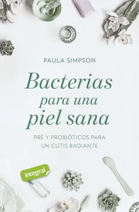 Bacterias para una Piel Sana. Pre y Probióticos para un Cutis Radiante