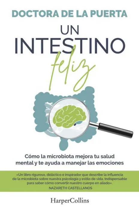 Un Intestino Feliz. Cómo la Microbiota Mejora tu Salud Mental y te Ayuda a Manej
