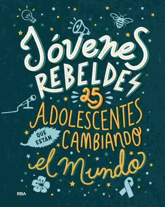 Jóvenes Rebeldes. 25 Adolescentes que Están Cambiando el Mundo