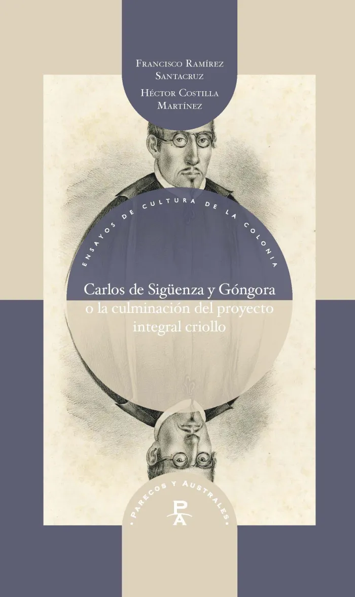 Carlos de Sigüenza y Góngora o la Culminación del Proyecto Integral Criollo