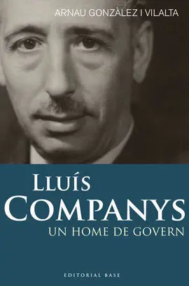 Lluís Companys. Un Home de Govern