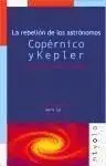 La Rebelión de los Astrónomos. Copérnico y Kepler