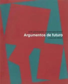 Arte Portugues Contemporaneo. Argumentos de Futuro.