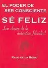 Sé Feliz. El Poder de Ser Consciente