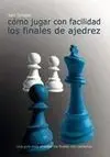 Cómo Jugar con Facilidad los Finales de Ajedrez