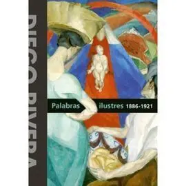 Diego Rivera. Palabras Ilustres (1886-1921)