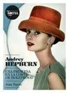 Audrey Hepburn. Una Princesa en la Corte de Hollywood