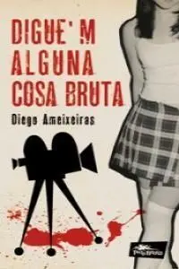 Digue'm Alguna Cosa Bruta