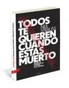 Todos te Quieren Cuando estas Muerto