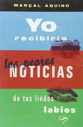 Yo Recibiría las Peores Noticias de Tus Lindos Labios