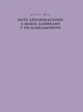 Siete Aproximaciones a María Zambrano y un Acercamiento