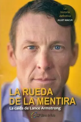 La Rueda de la Mentira. La Ca¡Da de Lance Armstrong