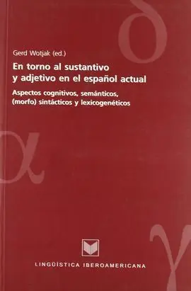 En Torno Al Sustantivo y Adjetivo en el Espa?Ol Actual.