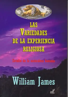 Variedades de la Experiencia Religiosa, Las: Estudio de la Naturaleza Humana
