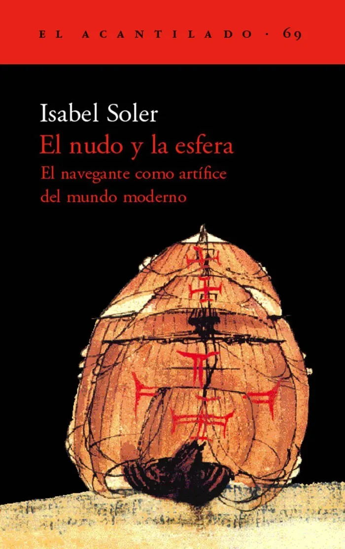 El Nudo y la Esfera. El Navegante Como Artífice del Mundo Moderno