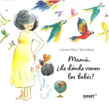 Mamá, ¿De Dónde Vienen los Bebés?