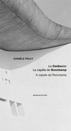 Le Corbusier. La Capilla Ronchamp