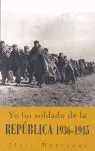 Yo Fui Soldado de la República 1936-1945