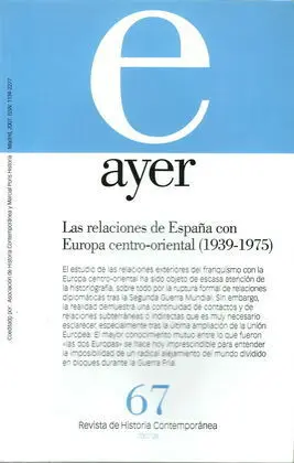Revista Ayer Nº67. Las Relaciones de España con Europa Centro-Oriental (1939-1975)