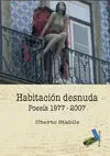 Habitacion Desnuda. Poesia 1977 - 2007
