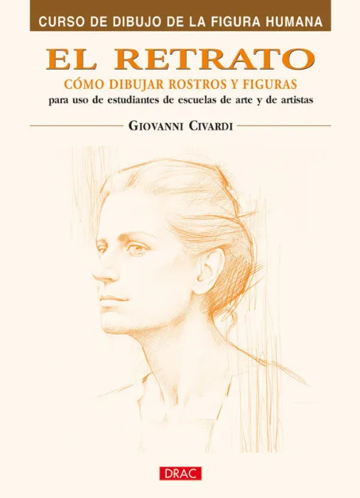 El Retrato. Cómo Dibujar Rostros y Figuras