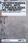 Heterocronías. Tiempo, Arte y Arqueologías del Presente
