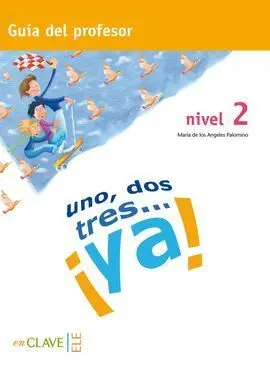 Uno, Dos, Tres... ¡Ya! Nivel 2 - Guía del Profesor
