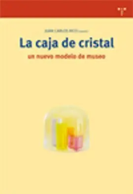 La Caja de Cristal. Un Nuevo Modelo de Museo