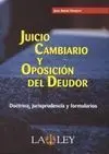 Juicio Cambiario y Oposición de Deudor. Doctrina, Jurisprudencia y Formularios