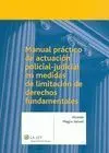 Manual Práctico de Actuación Policial-Judicial en Medidas de Limitación de Derechos Fundamentales