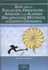 Guía para la Evaluación, Orientación y Atención a Alumnos Discapacitados Motóricos en Centros Ordina